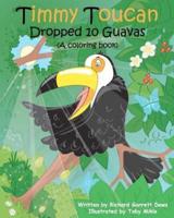 Timmy Toucan Dropped 10 Guavas (A Coloring Book)