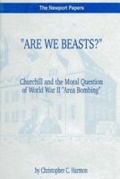 Are We Beasts? Churchill and the Moral Question of World War II Area Bombing