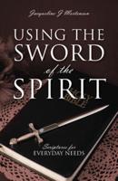 Using the Sword of the Spirit: Scriptures for Everyday Needs