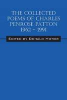 The Collected Poems of Charles Penrose Patton 1962 - 1991