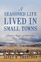 A Seasoned Life Lived in Small Towns: Memories, Musings, and Observations