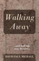 Walking Away: ...and Shall Wipe Away the Tears...