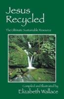 Jesus Recycled: The Ultimate Sustainable Resource