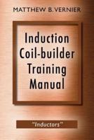 Induction Coil-builder Training Manual: "Inductors"