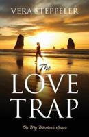 The Love Trap: On My Mother's Grave
