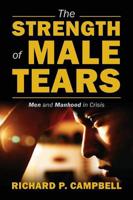 The Strength of Male Tears: Men and Manhood in Crisis