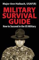 Military Survival Guide: How to Succeed in the Us Military