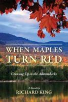 When Maples Turn Red: Growing Up in the Adirondacks