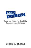 Know Your Self: When it Comes to Health, Wellness and Fitness
