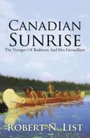 Canadian Sunrise: The Voyages of Radisson and Groseilliers