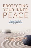 Protecting Your Inner Peace:  Staying Peaceful in Challenging Situations