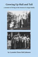 Growing Up Hall and Tall: a memoir of living in the bosom of a large family