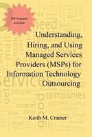 Understanding, Hiring, and Using Managed Services Providers (MSPs) for Information Technology Outsourcing