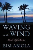 Waving in the Wind: Real Life Stories