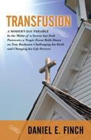 Transfusion: A Modern Day Parable in the Midst of a Serene But Dull Pastorate, a Tragic Event Rolls Down on Tom Bachman Challenging