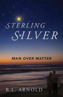 Sterling Silver: Man over Matter