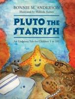 Pluto The Starfish: An Undersea Tale for Children 1 to 101