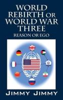 World Rebirth or World War Three: Reason or Ego