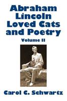 Abraham Lincoln Loved Cats and Poetry, Volume II