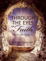 Through The Eyes Of Faith: I Once Was Blind, But Now I See