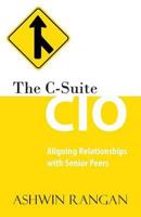 The C-Suite CIO: Aligning Relationships with Senior Peers