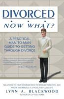 Divorced... Now What? A Practical Man-to-Man Guide to Getting Through Divorce