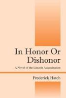 In Honor Or Dishonor: A Novel of the Lincoln Assassination