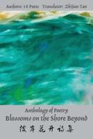 Anthology of Poetry Blossoms on the Shore Beyond