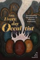 The Everyday Occultist: Summoning the Power to Elevate Humanity