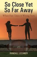 So Close And Yet So Far Away: When Fate Takes A Wrong Turn