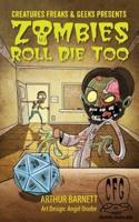 Zombies Roll Die Too: Presented By Creatures Freaks & Geeks