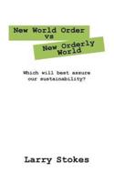 New World Order vs New Orderly World: Which will best assure our sustainability?
