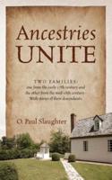 Ancestries Unite: Two families: one from the early 17th century and the other from the mid-18th century - With stories of their descendants.