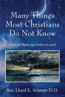 Many Things Most Christians Do Not Know: (And for those non-believers too!)