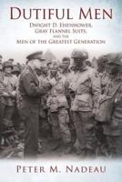 Dutiful Men: Dwight D. Eisenhower, Gray Flannel Suits, and the Men of the Greatest Generation