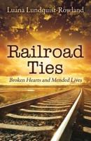 Railroad Ties: Broken Hearts and Mended Lives