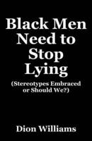 Black Men Need to Stop Lying: (Stereotypes Embraced or Should We?)