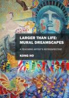 Larger Than Life: Mural Dreamscapes: A Teaching Artist's Retrospective