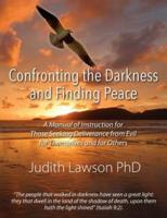 Confronting the Darkness and Finding Peace: A Manual of Instruction for Those Seeking Deliverance from Evil for Themselves and for Others