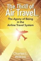 The Thrill of Air Travel . . . The Agony of Being in the Airline Travel System