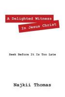 A Delighted Witness In Jesus Christ: Seek Before It Is Too Late