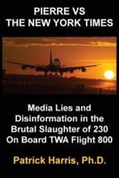 Pierre VS The New York Times: Media Lies and Disinformation in the Brutal Slaughter of 230 On Board TWA Flight 800
