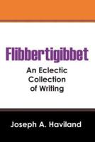 Flibbertigibbet: An Eclectic Collection of Writing