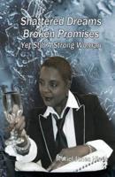 Shattered Dreams, Broken Promises... Yet Still A Strong Woman