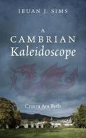 A Cambrian Kaleidoscope: Cymru Am Byth