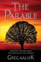 The Parable: Rescuing The Bible From The Clutches Of The Church