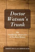 Doctor Watson's Trunk: The Continuing Adventures of Sherlock Holmes