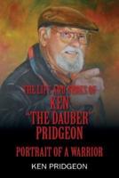 The Life and Times of Ken "the Dauber" Pridgeon: Portrait of A Warrior