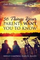 50 Things Your Parents Want You To Know: Little Bites Of Wisdom To Grow On