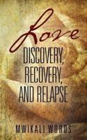 Love: Discovery, Recovery, and Relapse